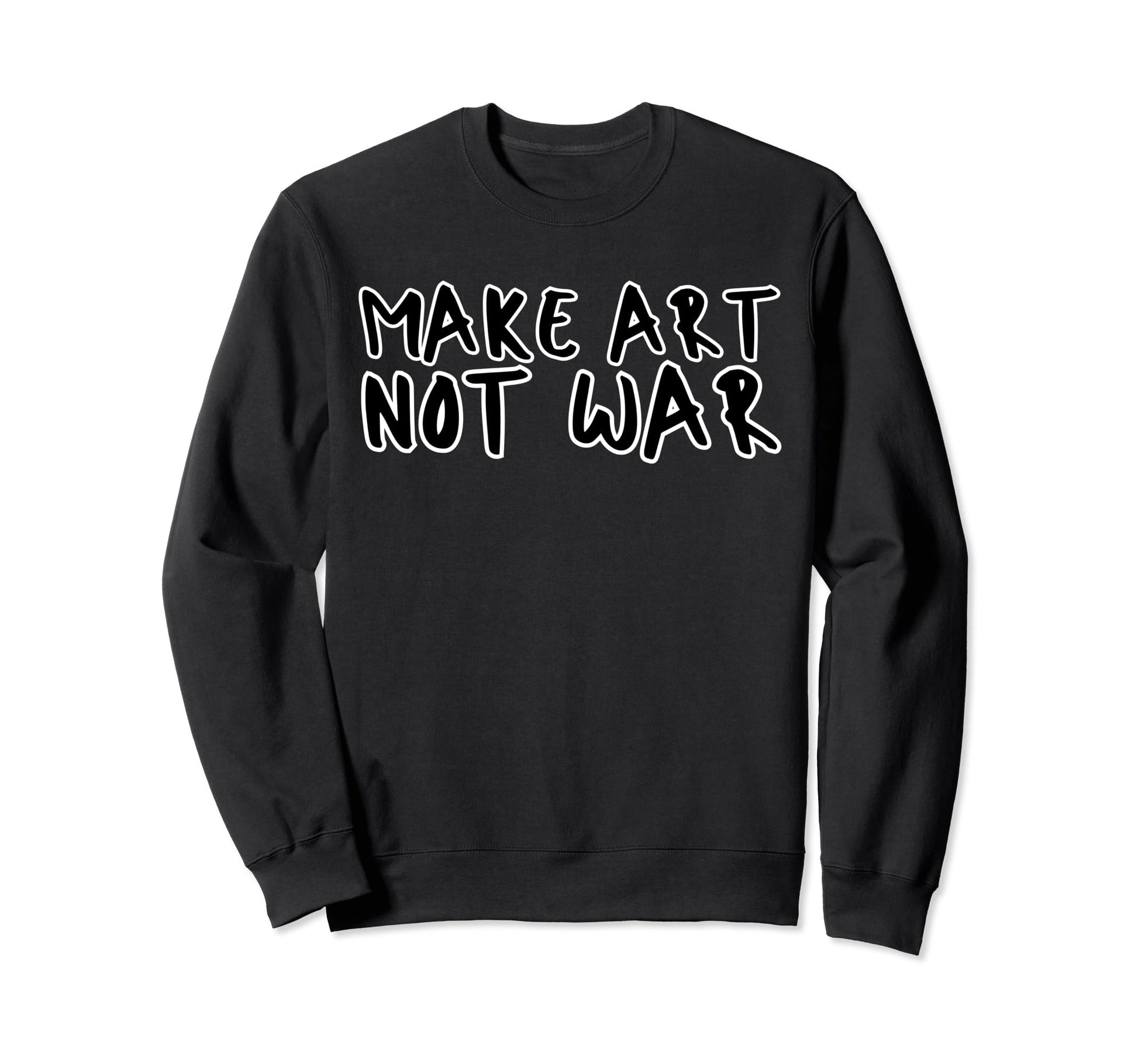 Make Art Not War Anti War Peace Love Hope Sweatshirt - Graphic Print Unisex - T-Shirt, Sweatshirt, Hoodie