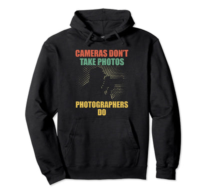 Cameras Dont Take Photos Photography Hoodie - Aesthetic Graphic Unisex - T-Shirt, Sweatshirt, Hoodie