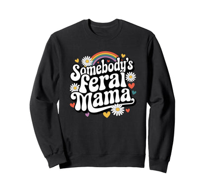 Somebodys Feral Mama Groovy Sweatshirt - Fun Novelty Design Men Women - T-Shirt, Sweatshirt, Hoodie