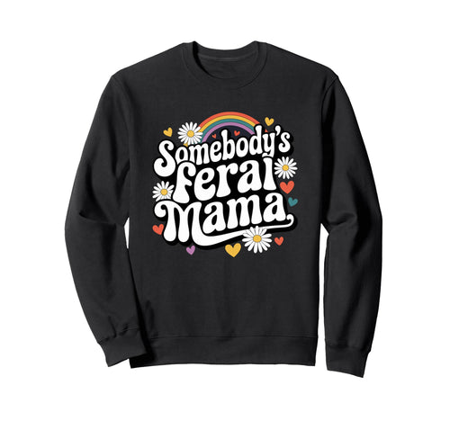 Somebodys Feral Mama Groovy Sweatshirt - Fun Novelty Design Men Women - T-Shirt, Sweatshirt, Hoodie