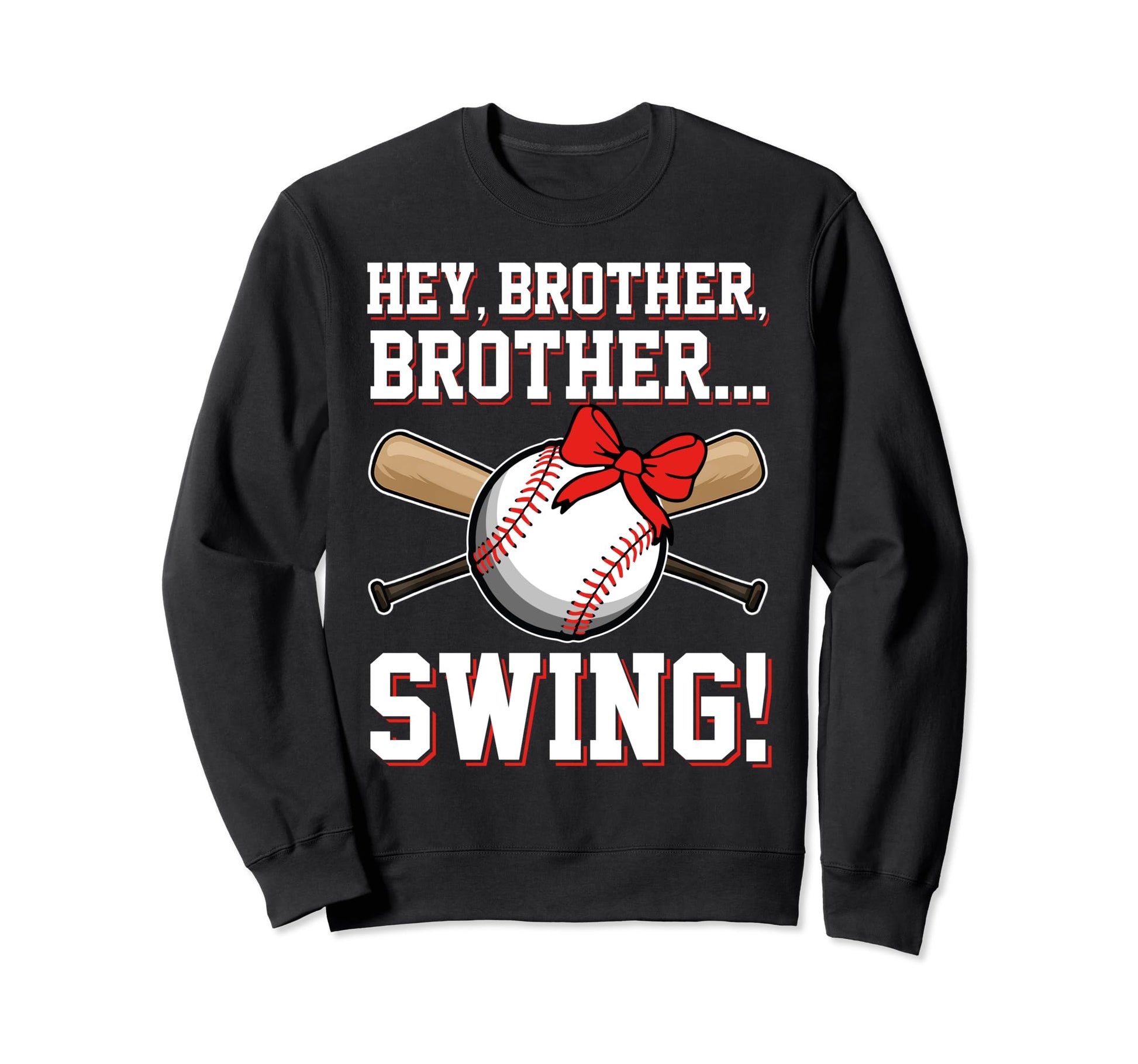 Baseball Sister Funny Hey Brother Sweatshirt - Fun Novelty Design Unisex - T-Shirt, Sweatshirt, Hoodie