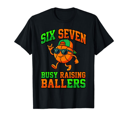 Busy Raising Ballers Six Seven T-Shirt - Fun Novelty Design for Adults - T-Shirt, Sweatshirt, Hoodie