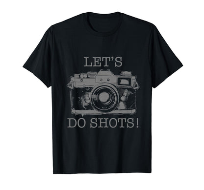 Photographer Lets Do Shots Camera T-Shirt - Fun Novelty Design for Adults - T-Shirt, Sweatshirt, Hoodie