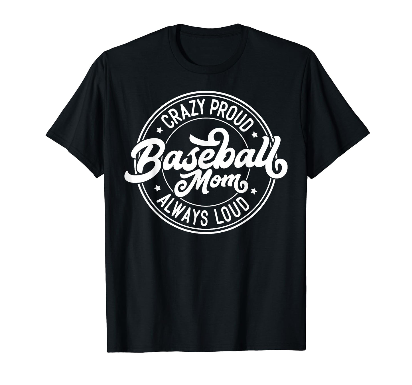 Crazy Proud Always Loud Baseball Mom Funny T-Shirt - Trendy Graphic Unisex - T-Shirt, Sweatshirt, Hoodie