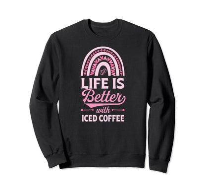 Life Is Better Iced Coffee Bohemian Sweatshirt - Streetwear Style Unisex - T-Shirt, Sweatshirt, Hoodie