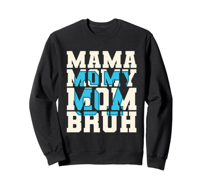 Mama Mommy Mom Bruh 6 7 Funny Sweatshirt - Custom Art Print Men Women - T-Shirt, Sweatshirt, Hoodie