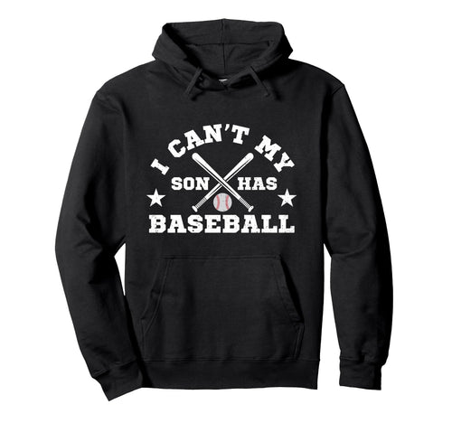 I Cant My Son Has Baseball Funny Parent Hoodie - Trendy Graphic for Adults - T-Shirt, Sweatshirt, Hoodie