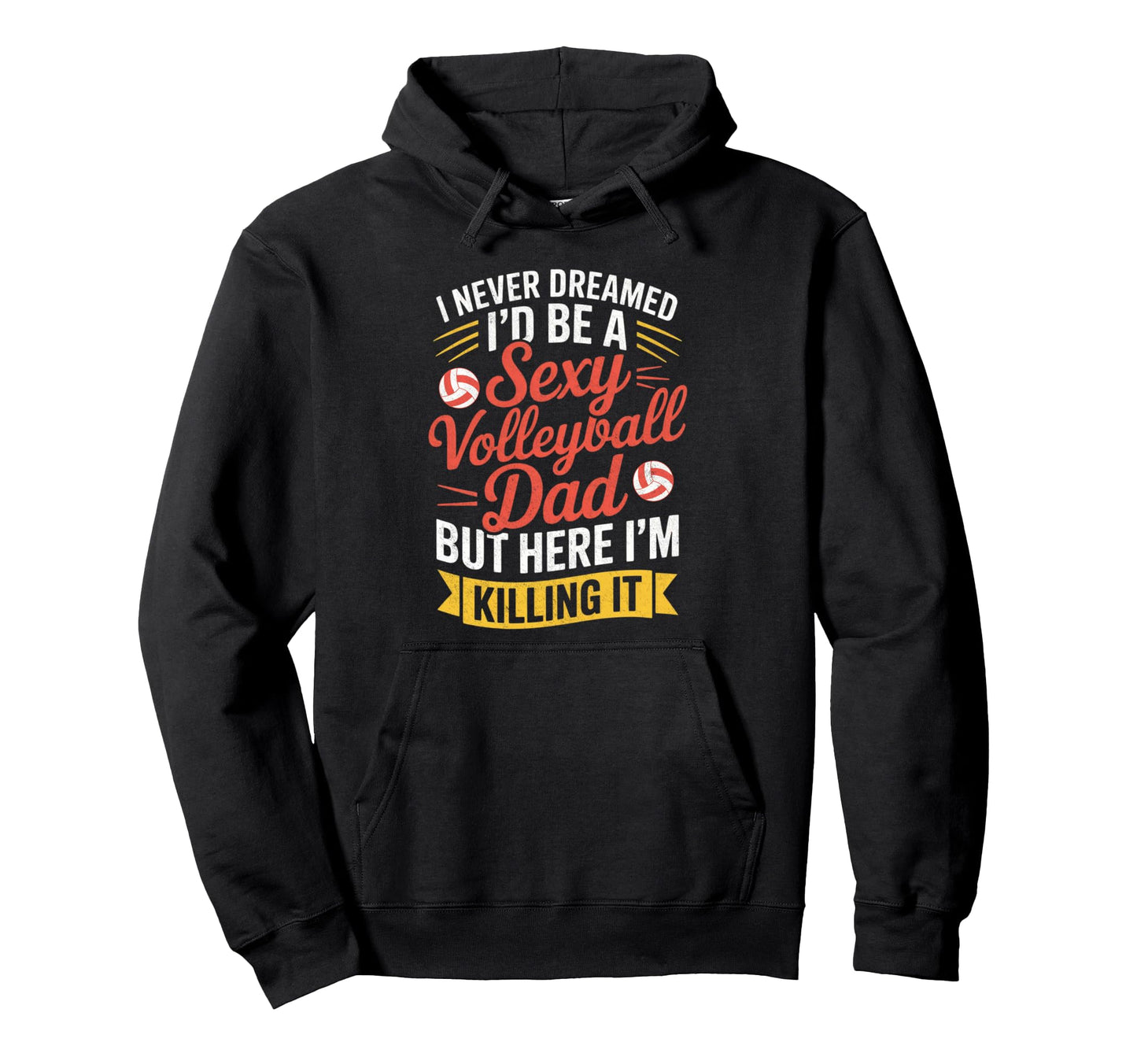 I Never Dreamed Id Be Sexy Volleyball Dad Hoodie - Custom Art Print Unisex - T-Shirt, Sweatshirt, Hoodie