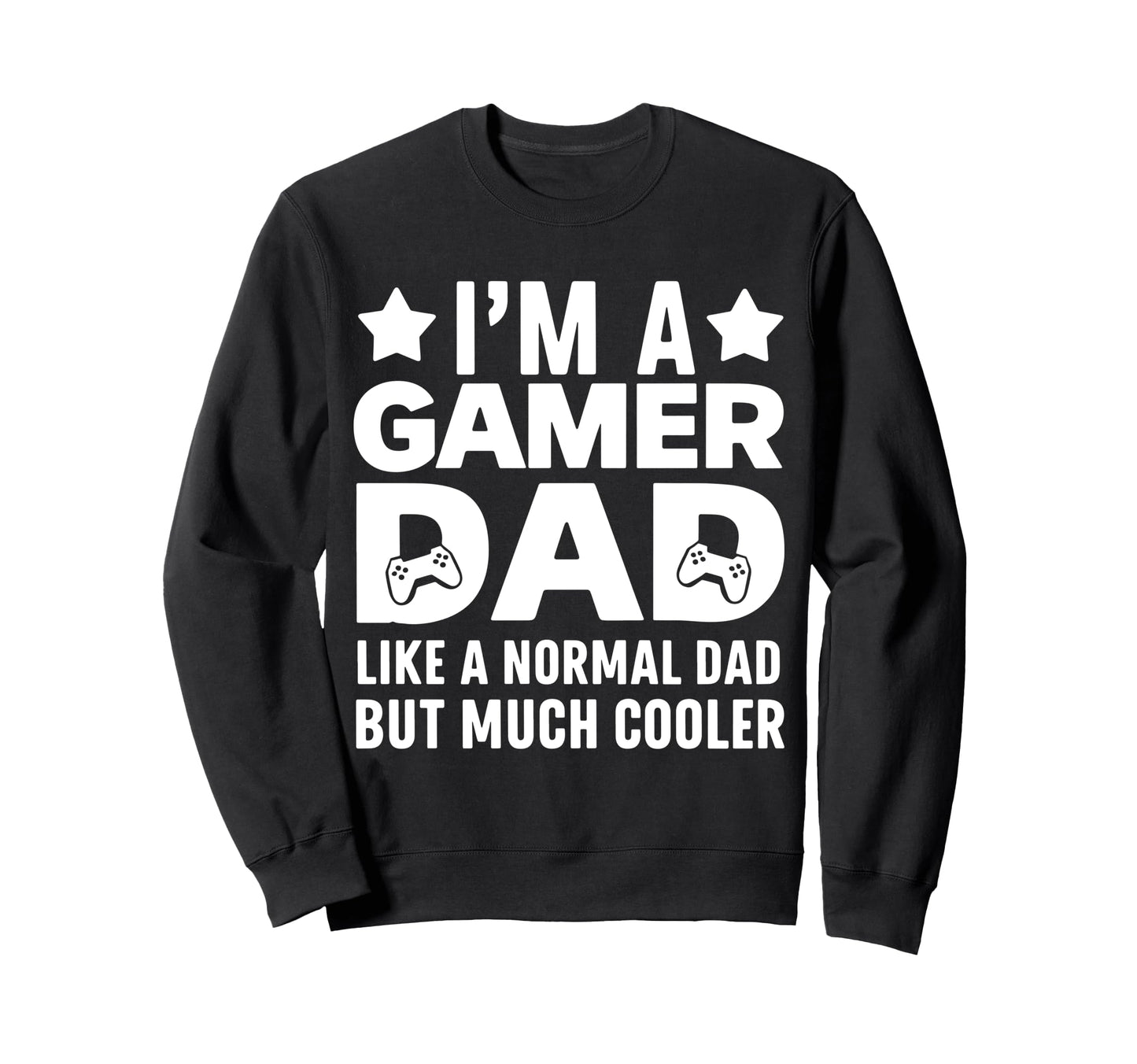 Gamer Funny Fathers Day Gaming Sweatshirt - Trendy Graphic for Adults - T-Shirt, Sweatshirt, Hoodie