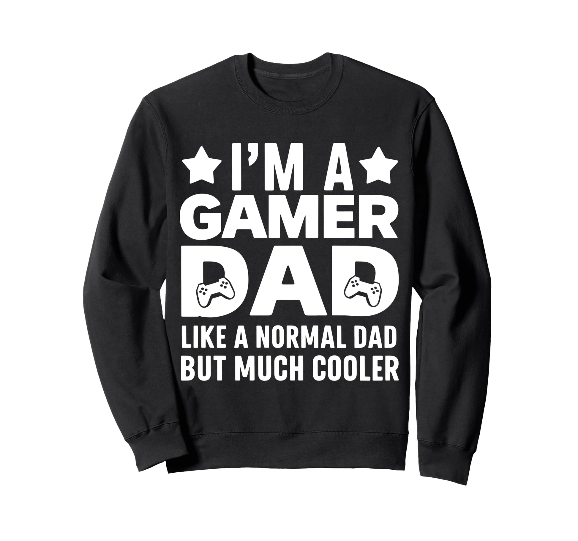 Gamer Funny Fathers Day Gaming Sweatshirt - Trendy Graphic for Adults - T-Shirt, Sweatshirt, Hoodie