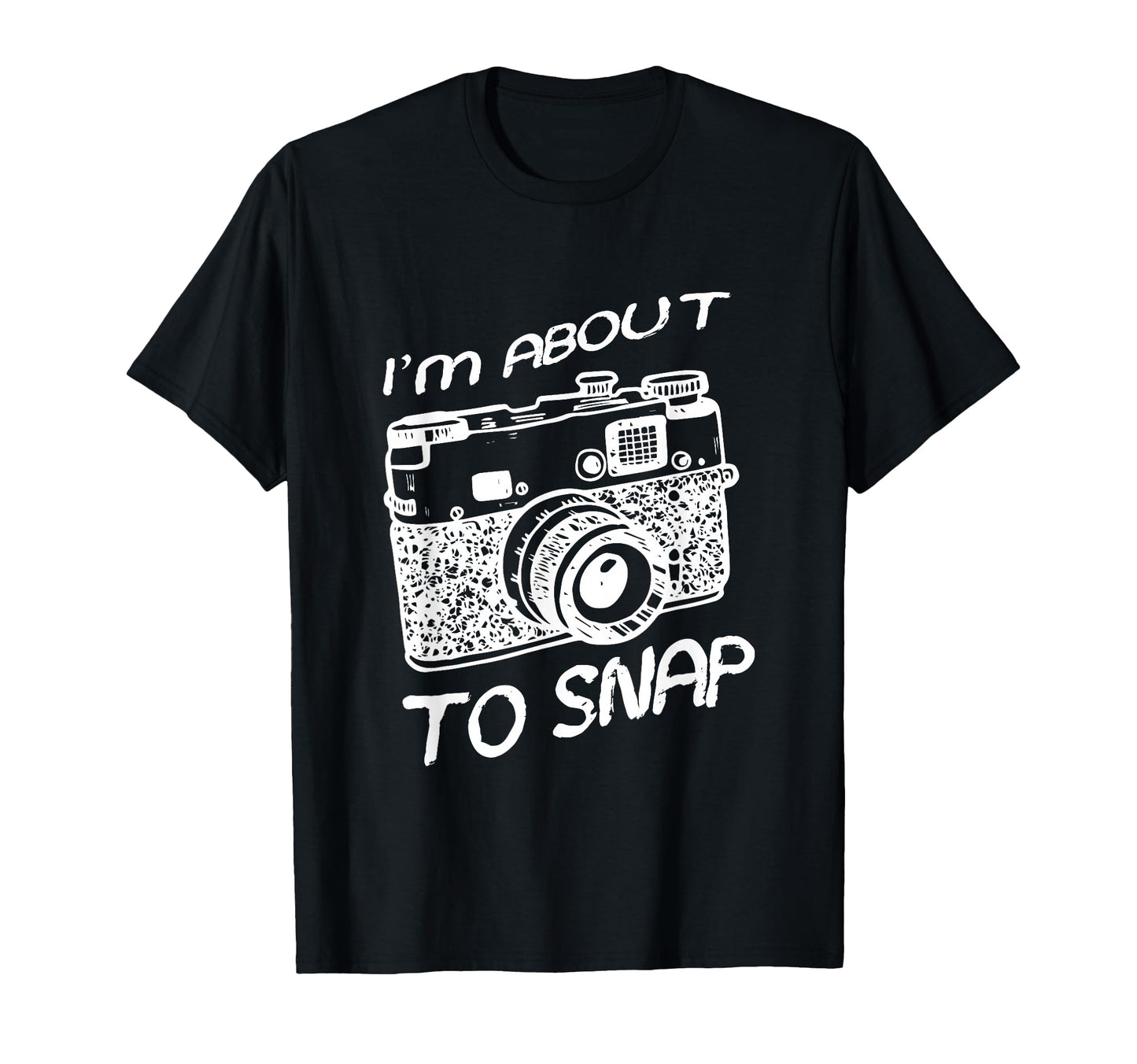 I Am About To Snap Camera Photographer T-Shirt - Trendy Graphic for Adults - T-Shirt, Sweatshirt, Hoodie