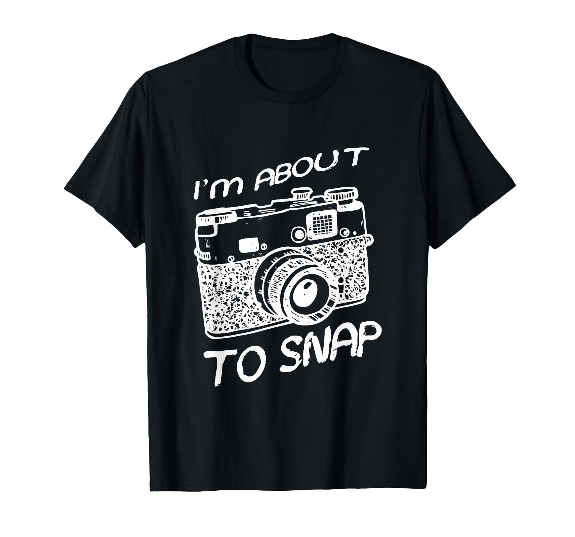 I Am About To Snap Camera Photographer T-Shirt - Trendy Graphic for Adults - T-Shirt, Sweatshirt, Hoodie