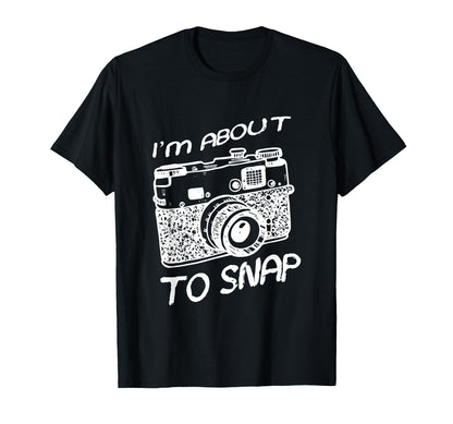 I Am About To Snap Camera Photographer T-Shirt - Trendy Graphic for Adults - T-Shirt, Sweatshirt, Hoodie
