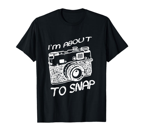 I Am About To Snap Camera Photographer T-Shirt - Trendy Graphic for Adults - T-Shirt, Sweatshirt, Hoodie