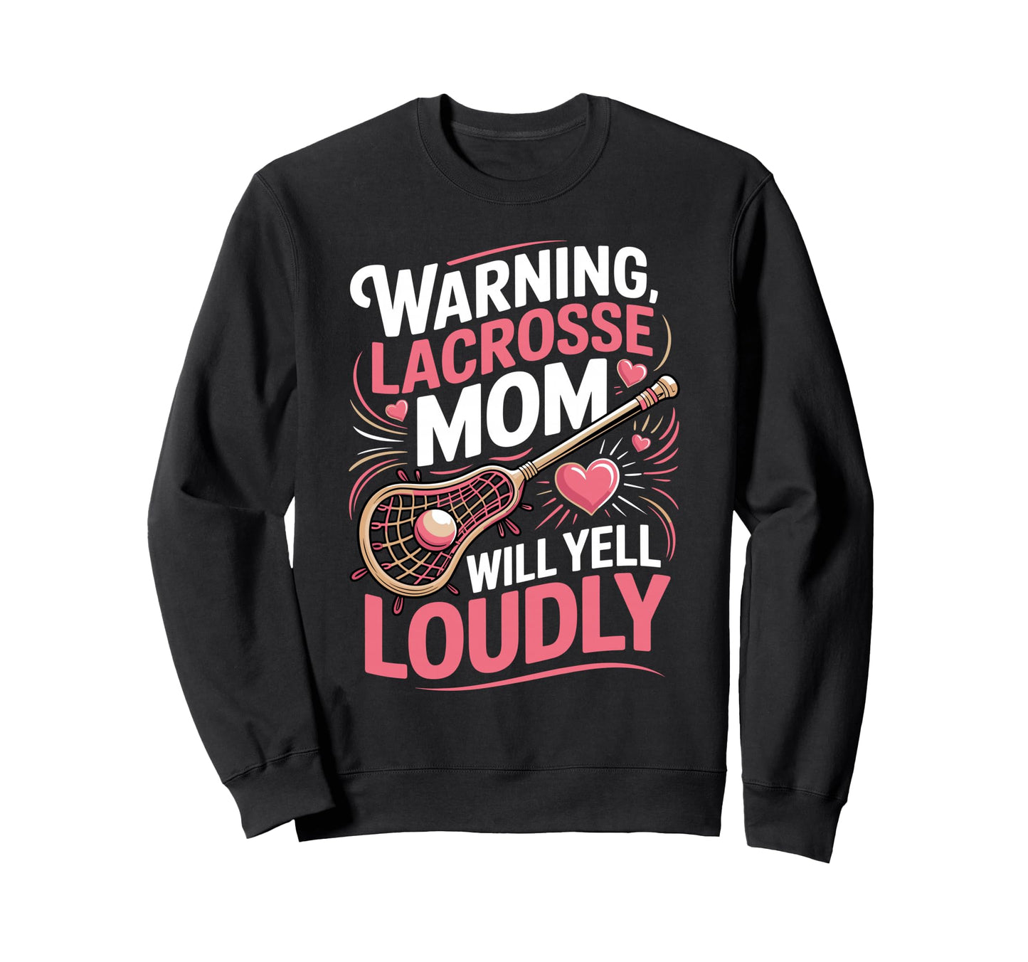 Warning Lacrosse Mom Will Yell Sweatshirt - Fun Novelty Design Unisex - T-Shirt, Sweatshirt, Hoodie