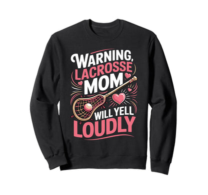 Warning Lacrosse Mom Will Yell Sweatshirt - Fun Novelty Design Unisex - T-Shirt, Sweatshirt, Hoodie