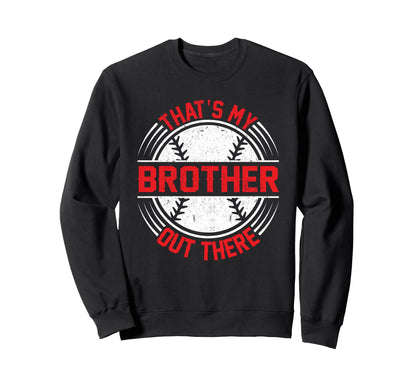 Baseball Sister Thats My Brother Out Sweatshirt - Graphic Print for Adults - T-Shirt, Sweatshirt, Hoodie