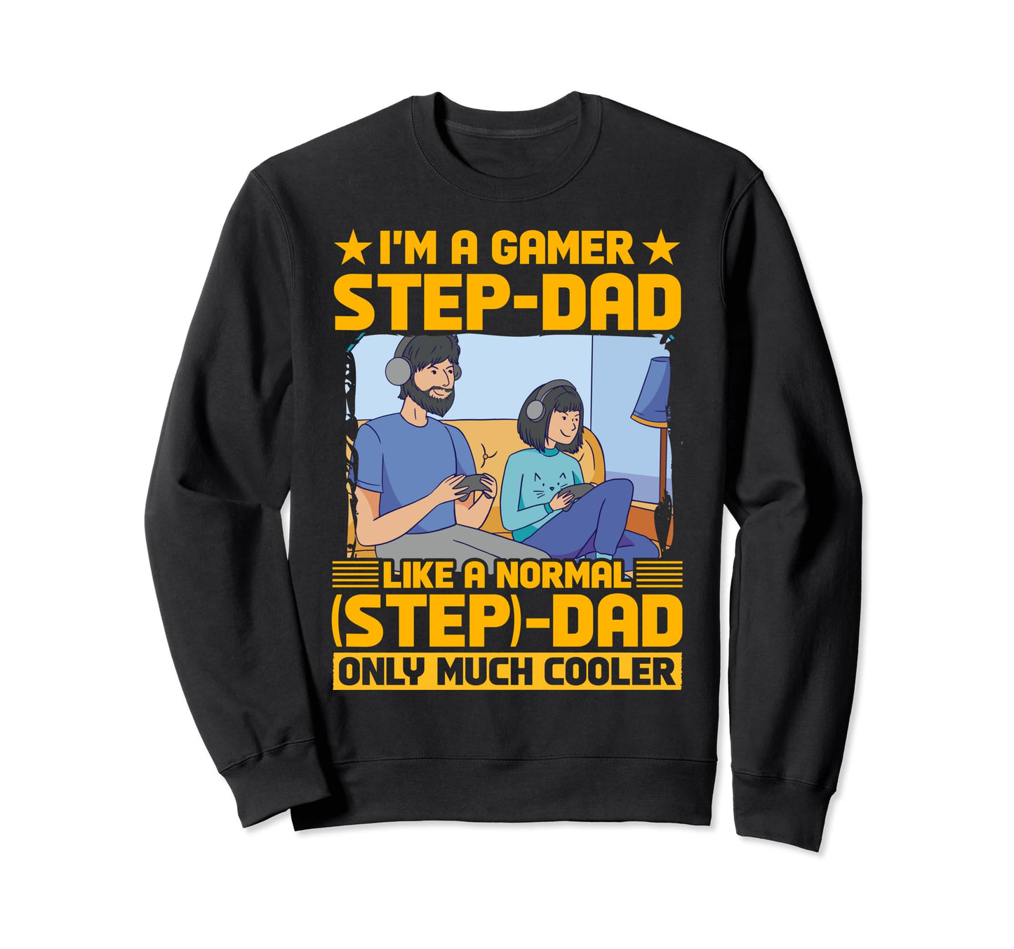 Im Gamer Step Dad Like Normal Dad Sweatshirt - Trendy Graphic Men Women - T-Shirt, Sweatshirt, Hoodie