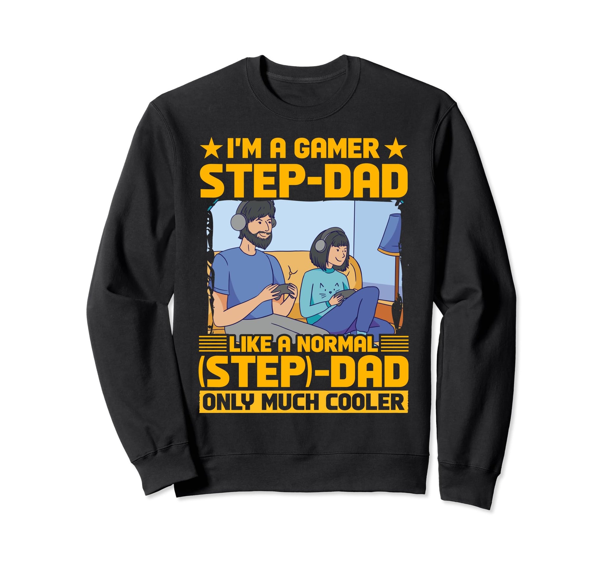 Im Gamer Step Dad Like Normal Dad Sweatshirt - Trendy Graphic Men Women - T-Shirt, Sweatshirt, Hoodie
