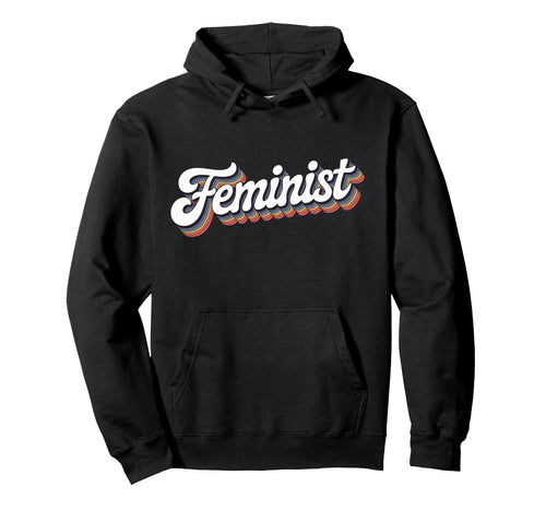 Word Feminist Rainbow That Says Hoodie - Streetwear Style for Adults - T-Shirt, Sweatshirt, Hoodie