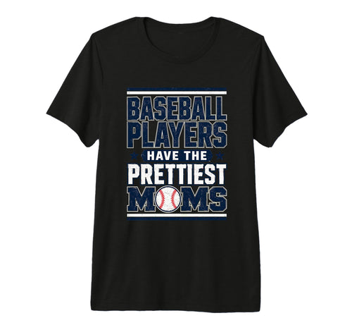 Baseball Players Have Prettiest Moms T-Shirt - Trendy Graphic Men Women - T-Shirt, Sweatshirt, Hoodie