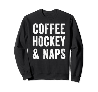 Coffee Hockey And Naps Gameday Ice Sweatshirt - Graphic Print Men Women - T-Shirt, Sweatshirt, Hoodie