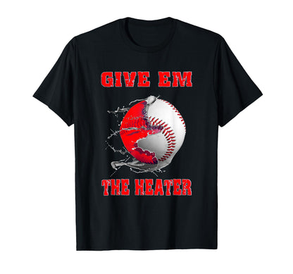 Give Em Heater Baseball Pitcher T-Shirt - Trendy Graphic for Adults - T-Shirt, Sweatshirt, Hoodie