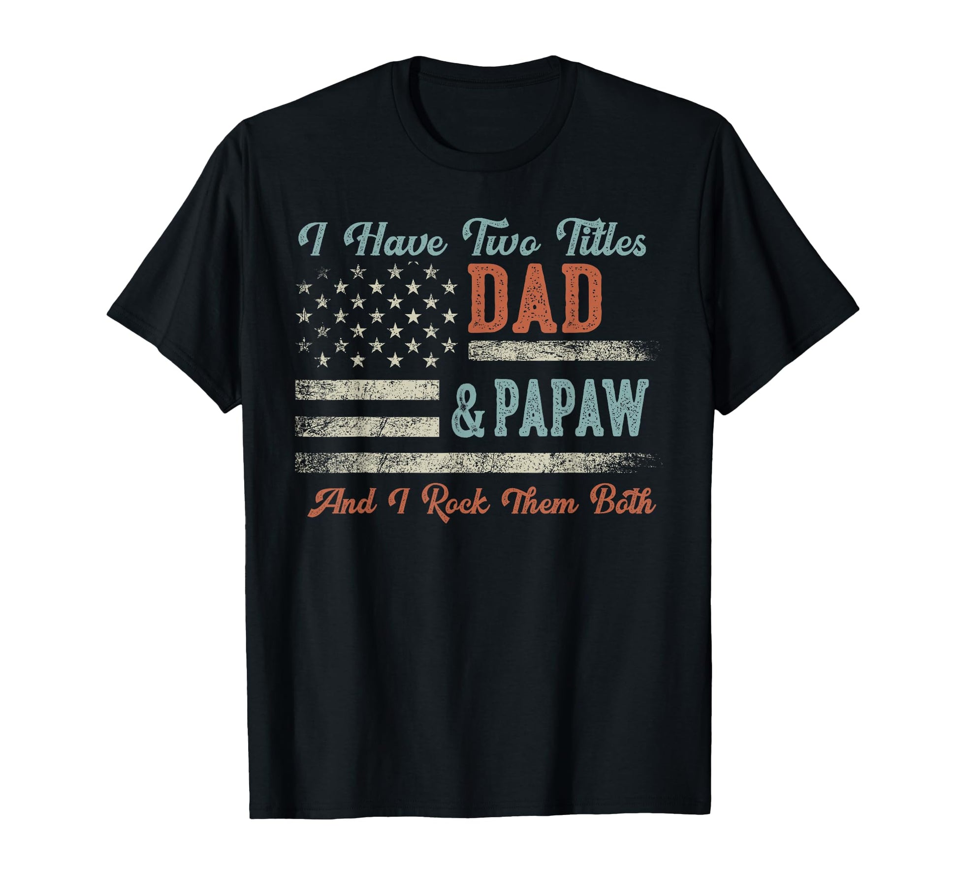 I Have Two Titles Dad Papaw I Rock Them T-Shirt - Aesthetic Graphic Unisex - T-Shirt, Sweatshirt, Hoodie