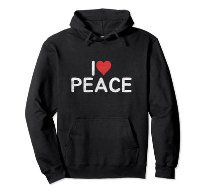 I Love Peace Hoodie - Fun Novelty Design Unisex - T-Shirt, Sweatshirt, Hoodie