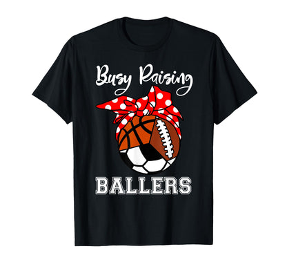 Busy Raising Ballers Funny T-Shirt - Custom Art Print for Adults - T-Shirt, Sweatshirt, Hoodie