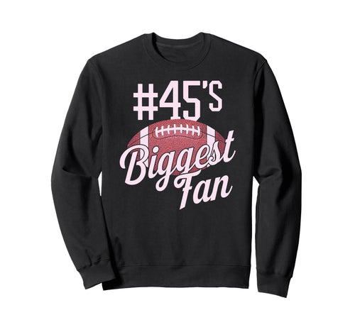 Number 45 Biggest Fan Football Sweatshirt - Streetwear Style for Adults - T-Shirt, Sweatshirt, Hoodie