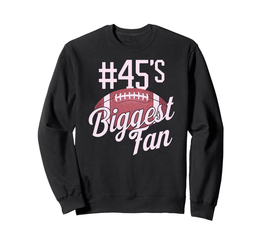 Number 45 Biggest Fan Football Sweatshirt - Streetwear Style for Adults - T-Shirt, Sweatshirt, Hoodie