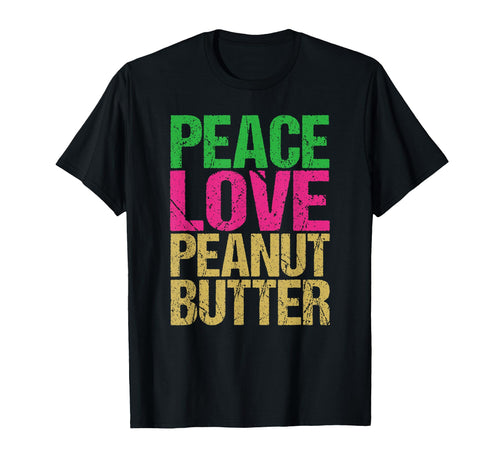 Peace Love Peanut Butter T-Shirt - Trendy Graphic Unisex - T-Shirt, Sweatshirt, Hoodie