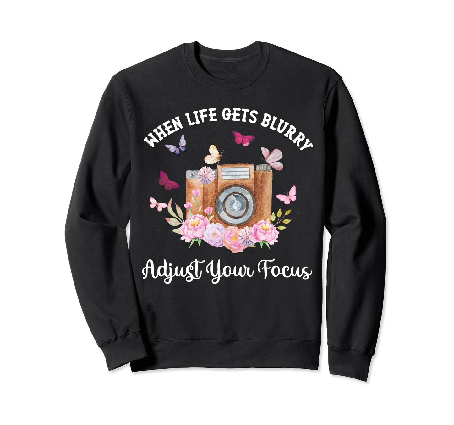 Camera When Life Gets Blurry Sweatshirt - Trendy Graphic Unisex - T-Shirt, Sweatshirt, Hoodie