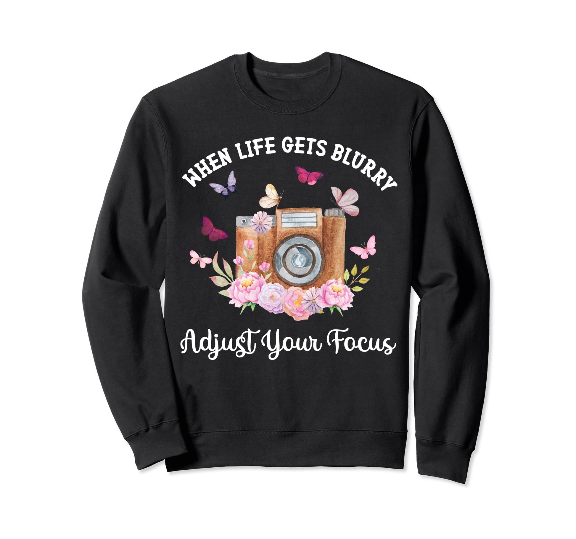 Camera When Life Gets Blurry Sweatshirt - Trendy Graphic Unisex - T-Shirt, Sweatshirt, Hoodie