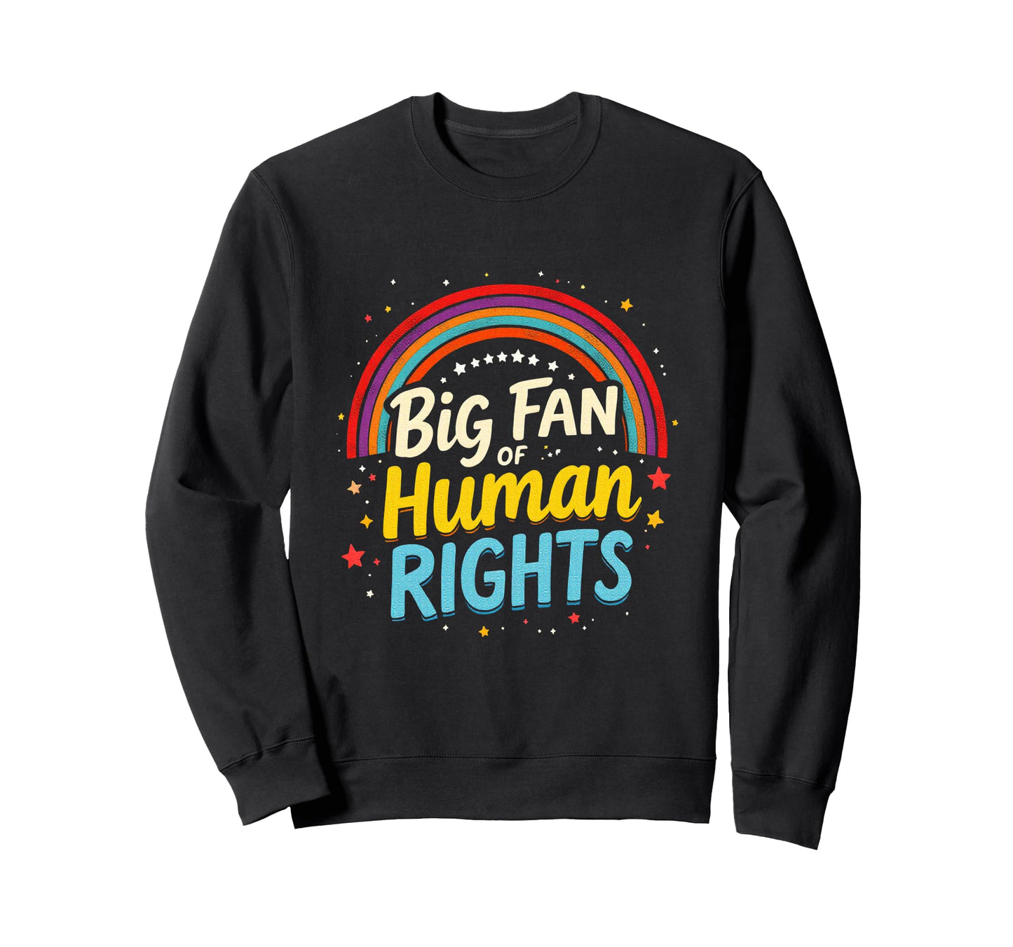 Big Fan Human Rights Rainbow Sweatshirt - Aesthetic Graphic Unisex - T-Shirt, Sweatshirt, Hoodie