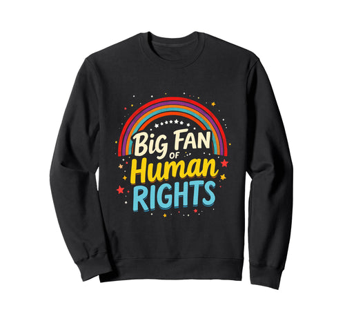 Big Fan Human Rights Rainbow Sweatshirt - Aesthetic Graphic Unisex - T-Shirt, Sweatshirt, Hoodie