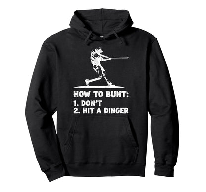 How To Bunt 1 Dont 2 Hit Dinger Hoodie - Fun Novelty Design Unisex - T-Shirt, Sweatshirt, Hoodie
