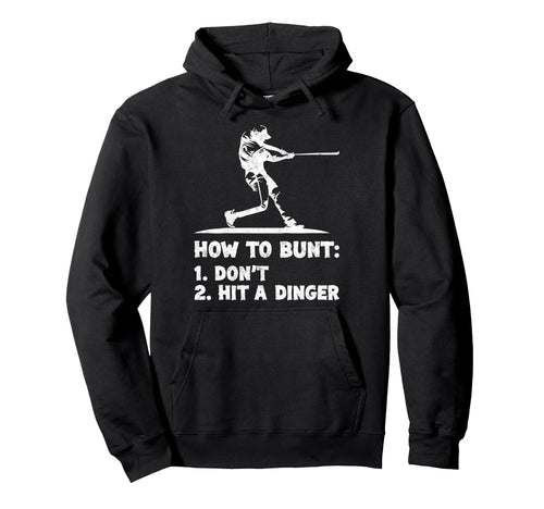 How To Bunt 1 Dont 2 Hit Dinger Hoodie - Fun Novelty Design Unisex - T-Shirt, Sweatshirt, Hoodie