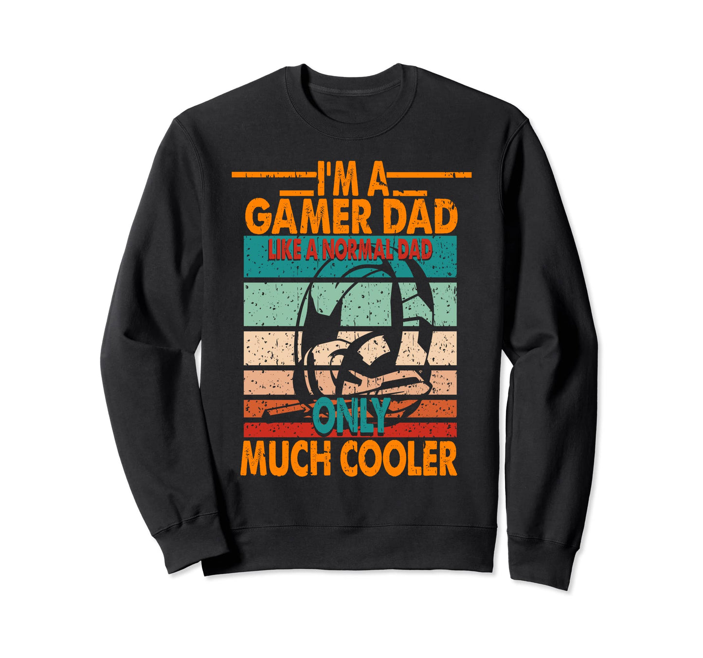 Im Gamer Dad Like Normal Dad Sweatshirt - Casual Everyday Wear Unisex - T-Shirt, Sweatshirt, Hoodie
