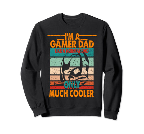 Im Gamer Dad Like Normal Dad Sweatshirt - Casual Everyday Wear Unisex - T-Shirt, Sweatshirt, Hoodie