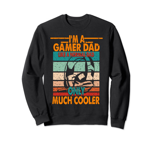Im Gamer Dad Like Normal Dad Sweatshirt - Casual Everyday Wear Unisex - T-Shirt, Sweatshirt, Hoodie