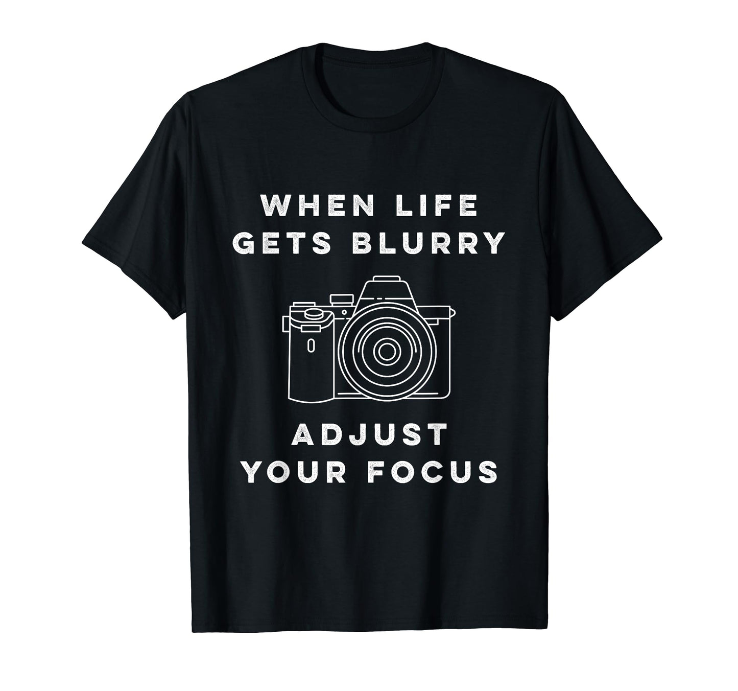 When Life Gets Blurry Adjust Your Focus T-Shirt - Novelty Apparel Unisex - T-Shirt, Sweatshirt, Hoodie