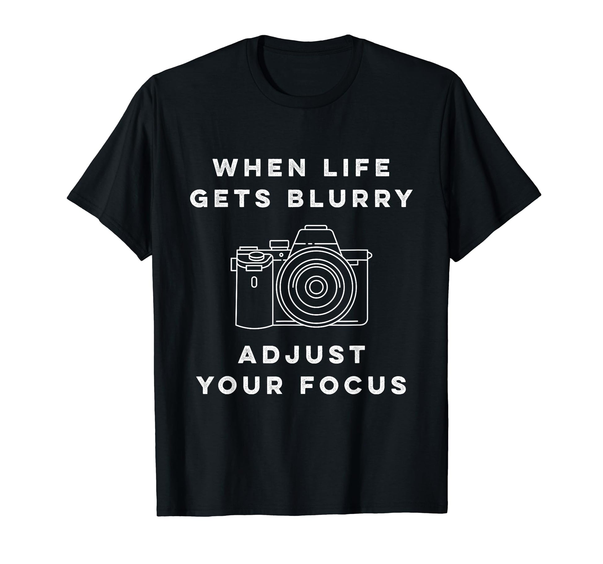 When Life Gets Blurry Adjust Your Focus T-Shirt - Novelty Apparel Unisex - T-Shirt, Sweatshirt, Hoodie