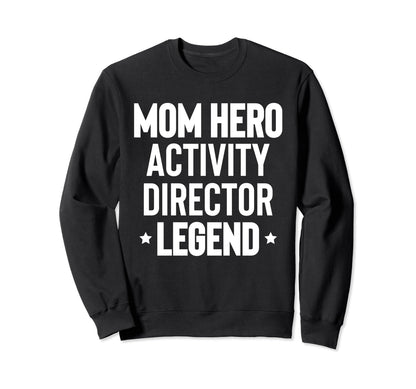 Mom Hero Activity Director Activity Sweatshirt - Novelty Apparel Men Women - T-Shirt, Sweatshirt, Hoodie
