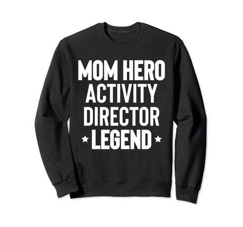 Mom Hero Activity Director Activity Sweatshirt - Novelty Apparel Men Women - T-Shirt, Sweatshirt, Hoodie