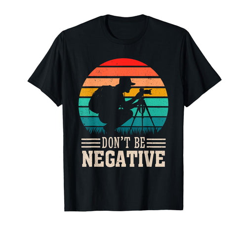 Dont Be Negative Funny Photographer T-Shirt - Minimalist Print Unisex - T-Shirt, Sweatshirt, Hoodie