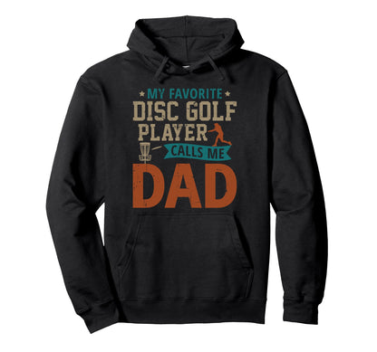 My Favorite Disc Golf Player Calls Me Dad Hoodie - Graphic Print Unisex - T-Shirt, Sweatshirt, Hoodie
