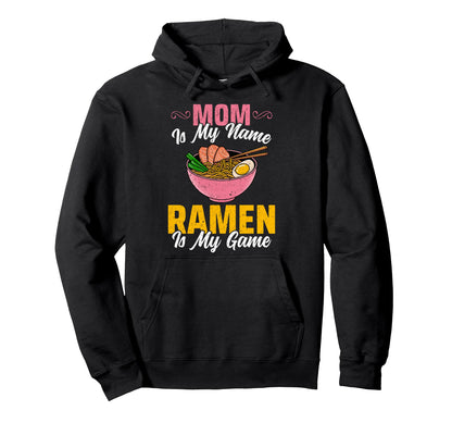Mom Is My Name Ramen Is My Game Ramen Hoodie - Graphic Print Unisex - T-Shirt, Sweatshirt, Hoodie