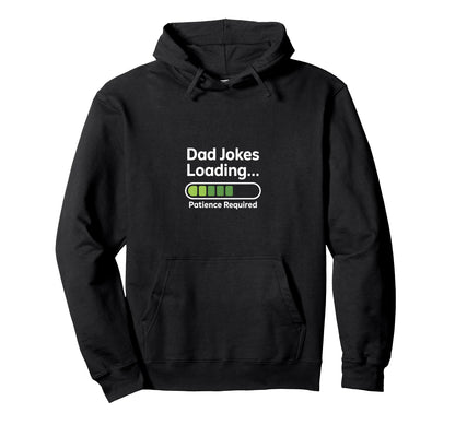 Funny Dad Jokes Loading Patience Hoodie - Streetwear Style Men Women - T-Shirt, Sweatshirt, Hoodie